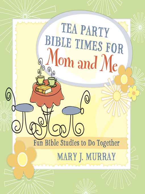 Title details for Tea Party Bible Times for Mom and Me by Mary J. Murray - Available